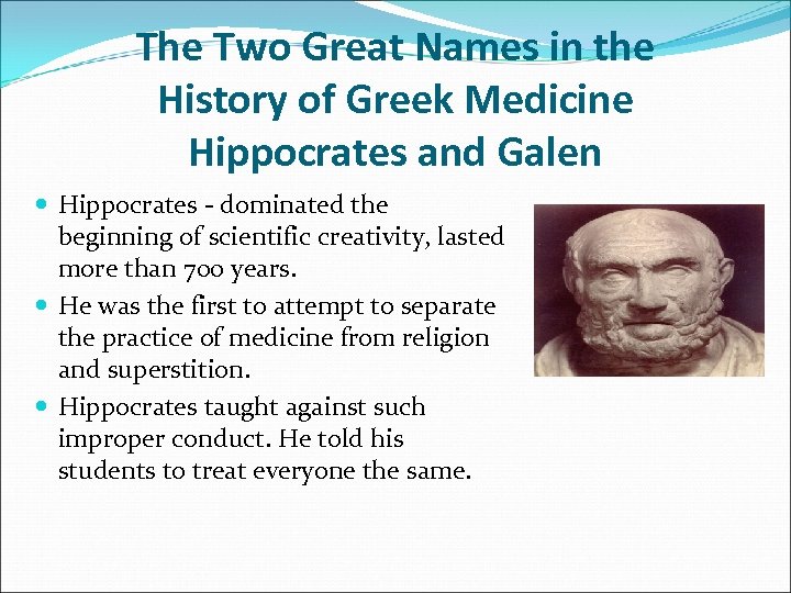 The Two Great Names in the History of Greek Medicine Hippocrates and Galen Hippocrates