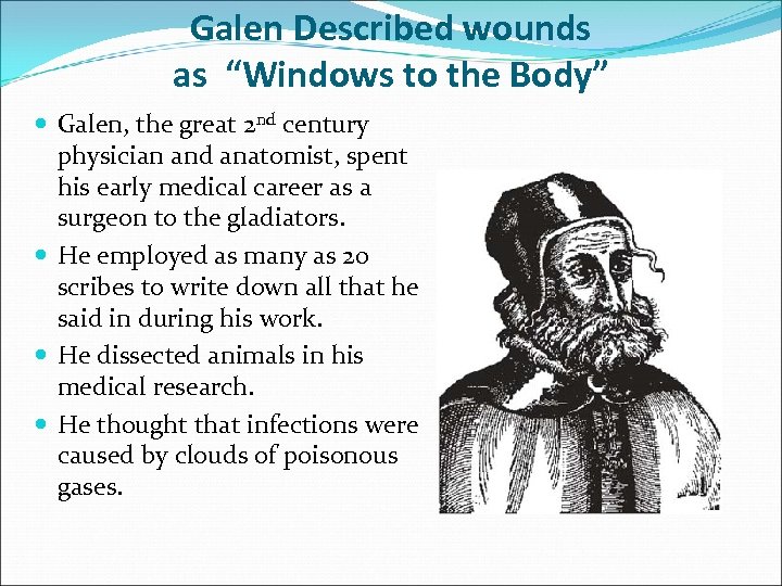 Galen Described wounds as “Windows to the Body” Galen, the great 2 nd century