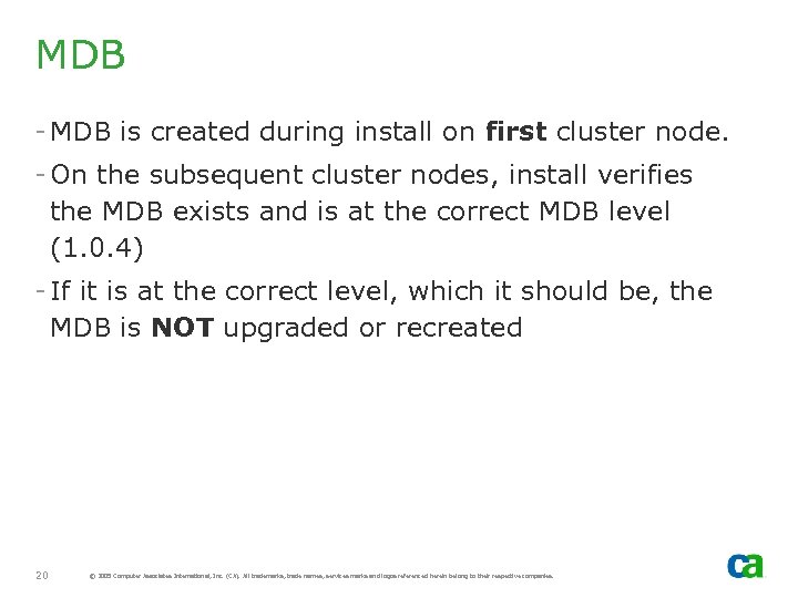 MDB - MDB is created during install on first cluster node. - On the