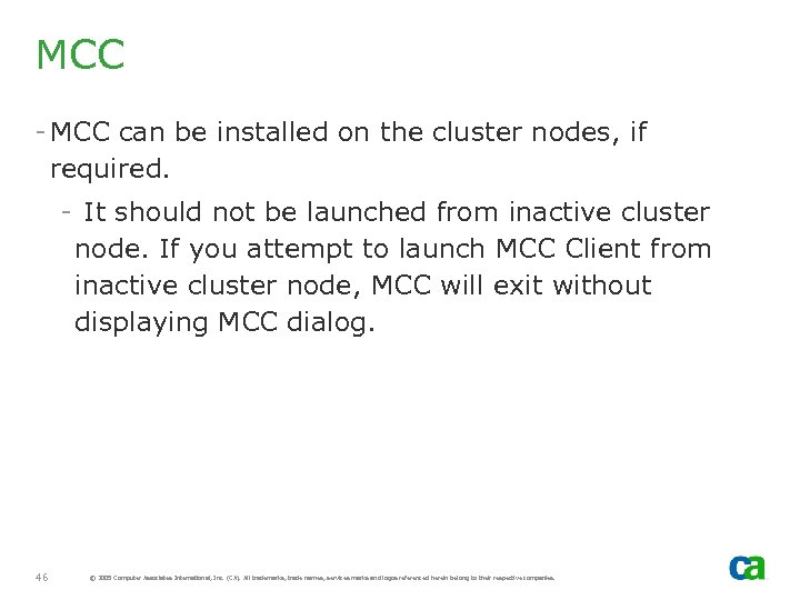 MCC - MCC can be installed on the cluster nodes, if required. - It
