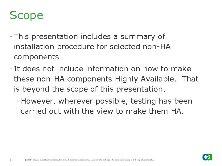 Scope - This presentation includes a summary of installation procedure for selected non-HA components
