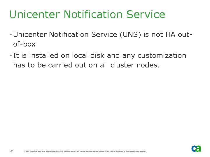 Unicenter Notification Service - Unicenter Notification Service (UNS) is not HA outof-box - It