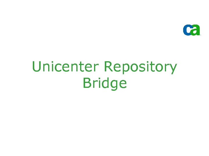 Unicenter Repository Bridge 