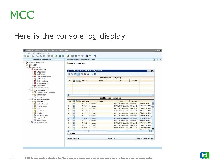 MCC - Here is the console log display 88 © 2005 Computer Associates International,