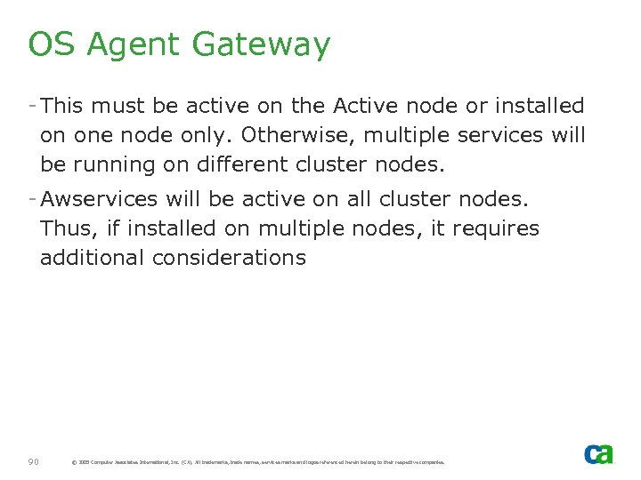 OS Agent Gateway - This must be active on the Active node or installed