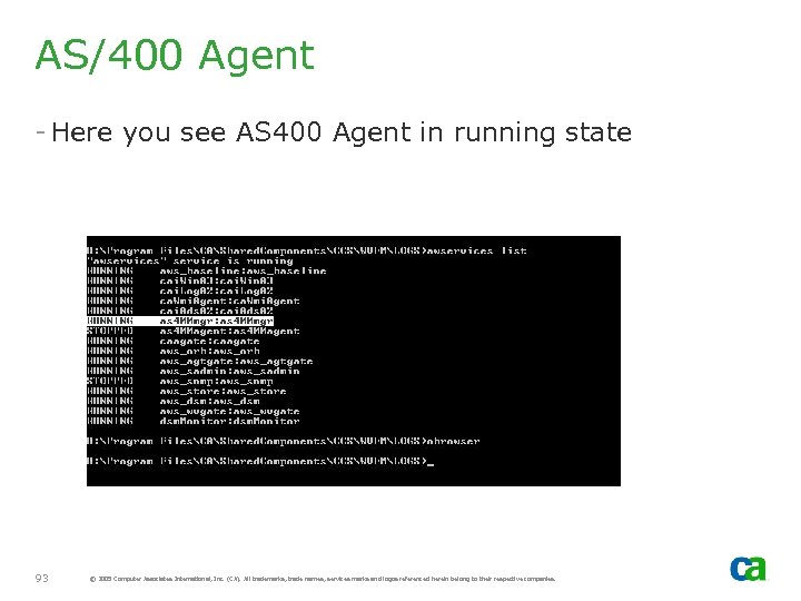 AS/400 Agent - Here you see AS 400 Agent in running state 93 ©