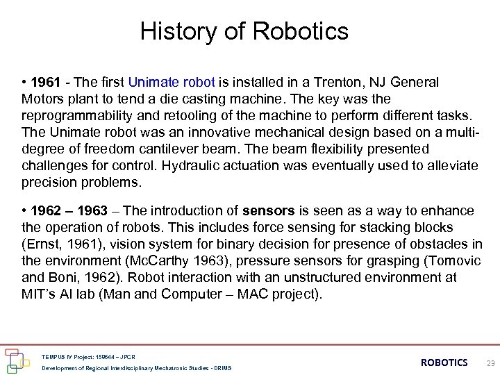 History of Robotics • 1961 - The first Unimate robot is installed in a