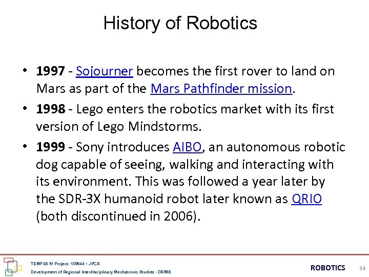 History of Robotics • 1997 - Sojourner becomes the first rover to land on