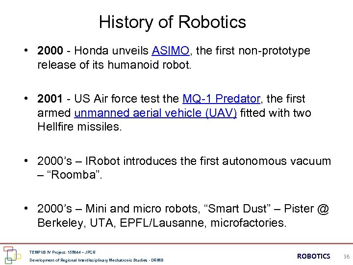 History of Robotics • 2000 - Honda unveils ASIMO, the first non-prototype release of
