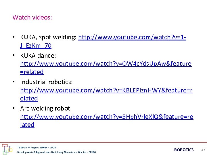 Watch videos: • KUKA, spot welding: http: //www. youtube. com/watch? v=1 J_Ez. Km_70 •