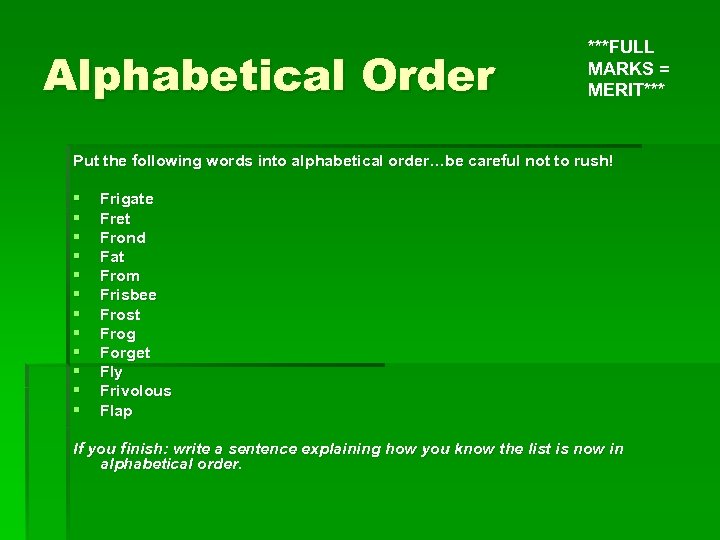 Alphabetical Order ***FULL MARKS = MERIT*** Put the following words into alphabetical order…be careful