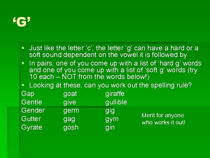 ‘G’ § Just like the letter ‘c’, the letter ‘g’ can have a hard