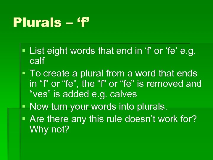 Plurals – ‘f’ § List eight words that end in ‘f’ or ‘fe’ e.
