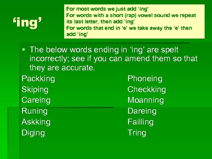 ‘ing’ For most words we just add ‘ing’ For words with a short (rap)