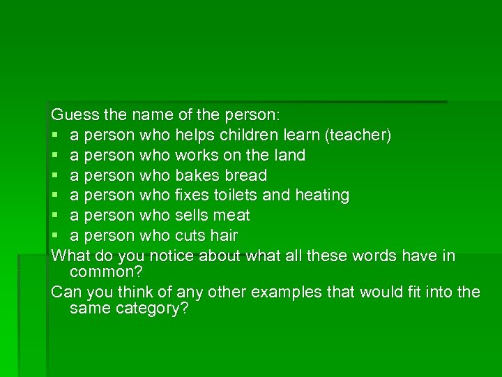 Guess the name of the person: § a person who helps children learn (teacher)