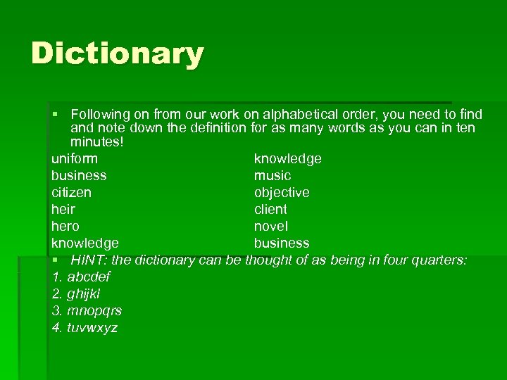 Dictionary § Following on from our work on alphabetical order, you need to find