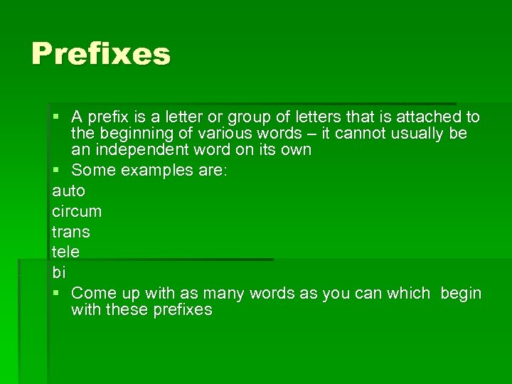 Prefixes § A prefix is a letter or group of letters that is attached
