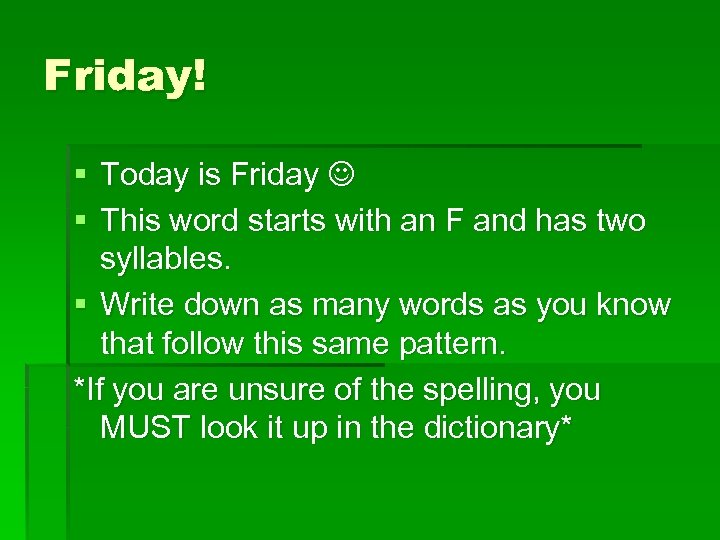 Friday! § Today is Friday § This word starts with an F and has