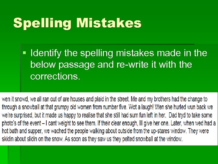 Spelling Mistakes § Identify the spelling mistakes made in the below passage and re-write