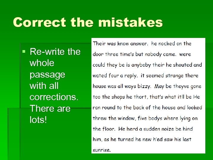 Correct the mistakes § Re-write the whole passage with all corrections. There are lots!