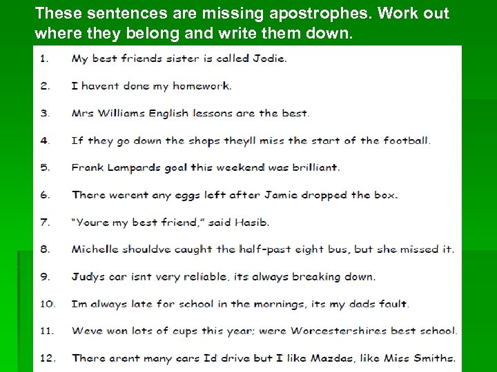 These sentences are missing apostrophes. Work out where they belong and write them down.