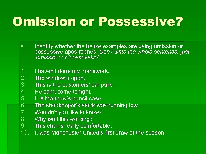 Omission or Possessive? § Identify whether the below examples are using omission or possessive