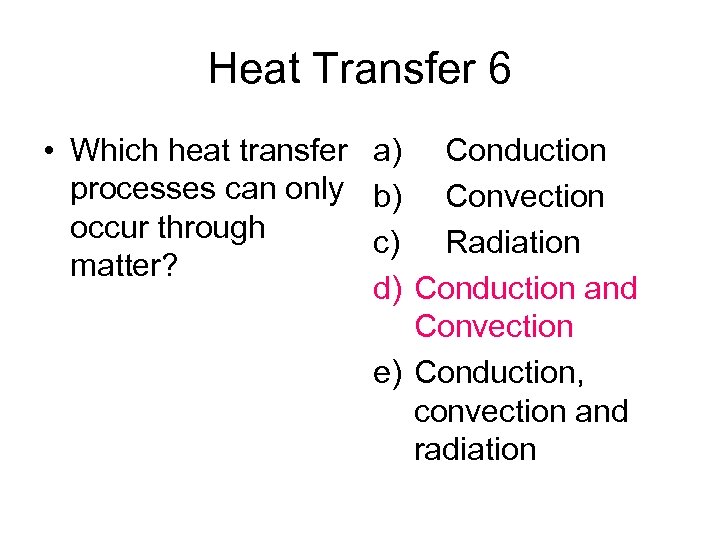 Heat Transfer 6 • Which heat transfer a) Conduction processes can only b) Convection