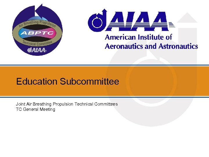 Education Subcommittee Joint Air Breathing Propulsion Technical Committees TC General Meeting 