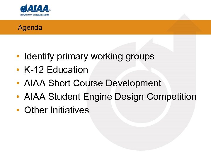 Agenda • • • Identify primary working groups K-12 Education AIAA Short Course Development