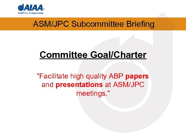 ASM/JPC Subcommittee Briefing Committee Goal/Charter “Facilitate high quality ABP papers and presentations at ASM/JPC
