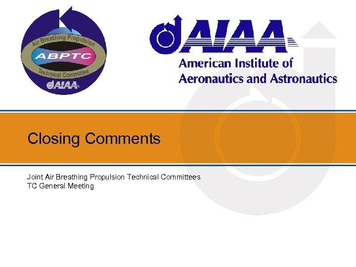 Closing Comments Joint Air Breathing Propulsion Technical Committees TC General Meeting 