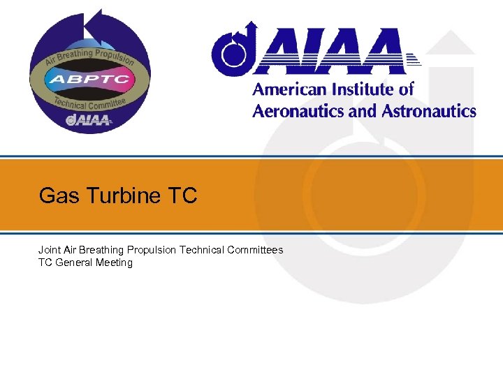 Gas Turbine TC Joint Air Breathing Propulsion Technical Committees TC General Meeting 
