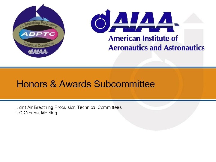 Honors & Awards Subcommittee Joint Air Breathing Propulsion Technical Committees TC General Meeting 