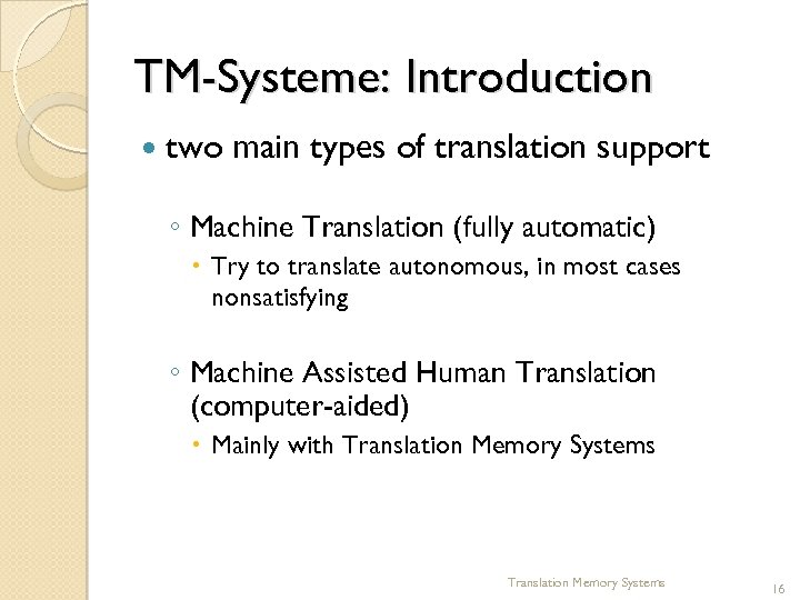 TM-Systeme: Introduction two main types of translation support ◦ Machine Translation (fully automatic) Try