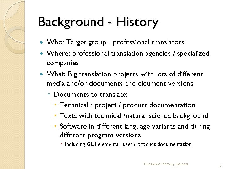 Background - History Who: Target group - professional translators Where: professional translation agencies /