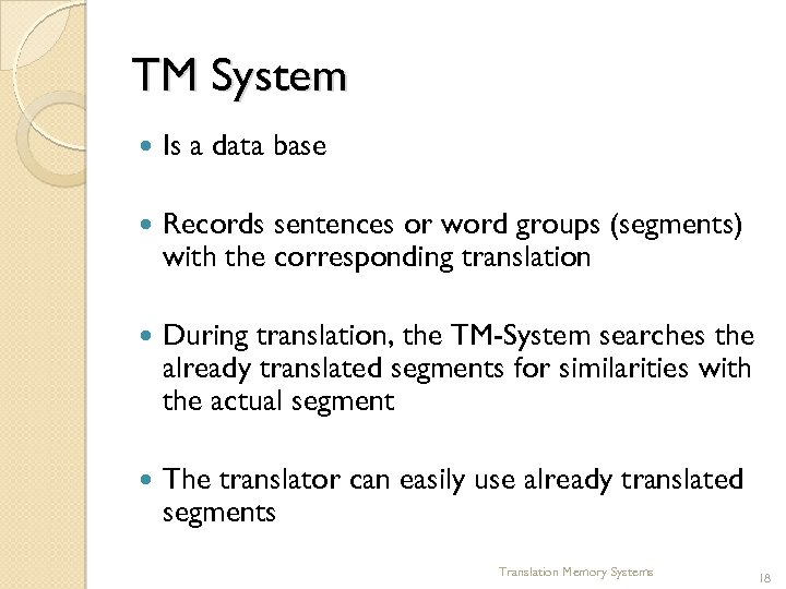 TM System Is a data base Records sentences or word groups (segments) with the