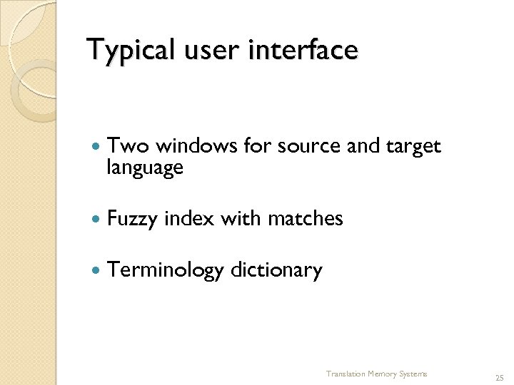 Typical user interface Two windows for source and target language Fuzzy index with matches