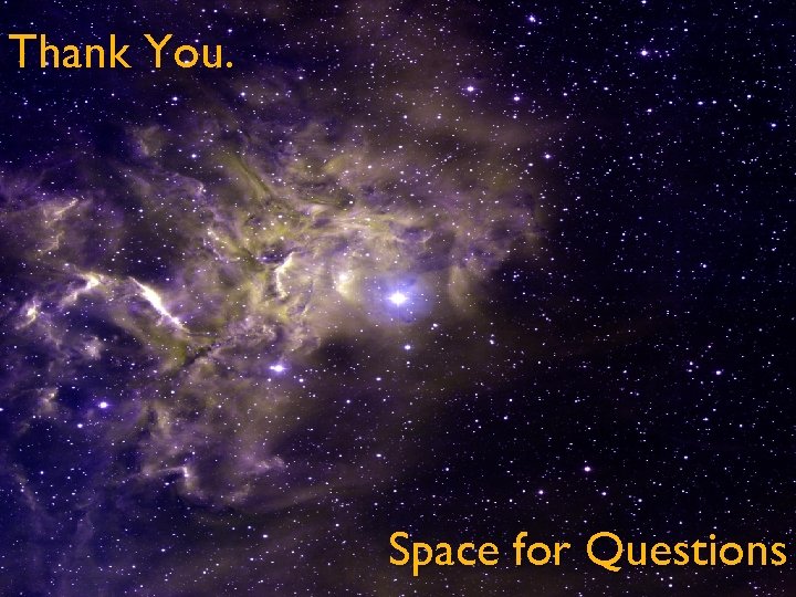 Thank You. Space for Questions 