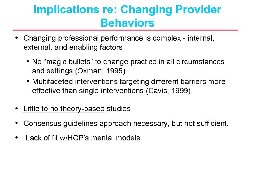 Implications re: Changing Provider Behaviors • Changing professional performance is complex - internal, external,