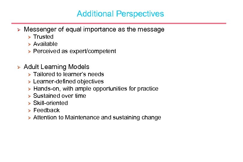 Additional Perspectives Ø Messenger of equal importance as the message Ø Ø Trusted Available