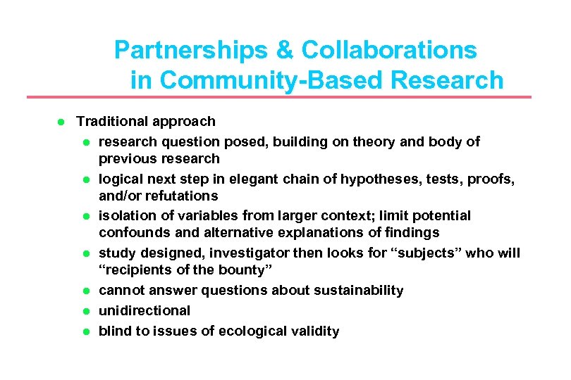 Partnerships & Collaborations in Community-Based Research l Traditional approach l research question posed, building