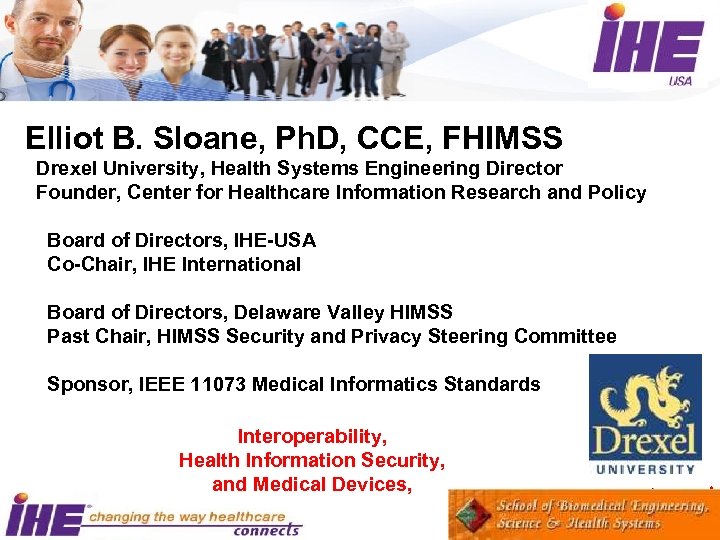 Elliot B. Sloane, Ph. D, CCE, FHIMSS Drexel University, Health Systems Engineering Director Founder,