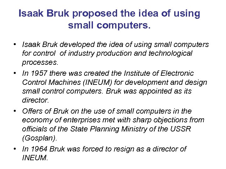 Isaak Bruk proposed the idea of using small computers. • Isaak Bruk developed the