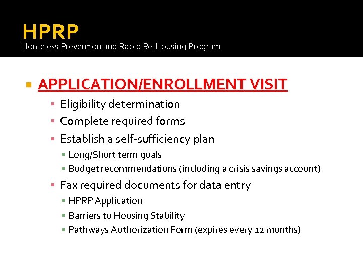 HPRP Homeless Prevention and Rapid Re-Housing Program APPLICATION/ENROLLMENT VISIT ▪ Eligibility determination ▪ Complete