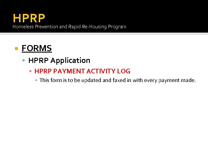 HPRP Homeless Prevention and Rapid Re-Housing Program FORMS HPRP Application ▪ HPRP PAYMENT ACTIVITY