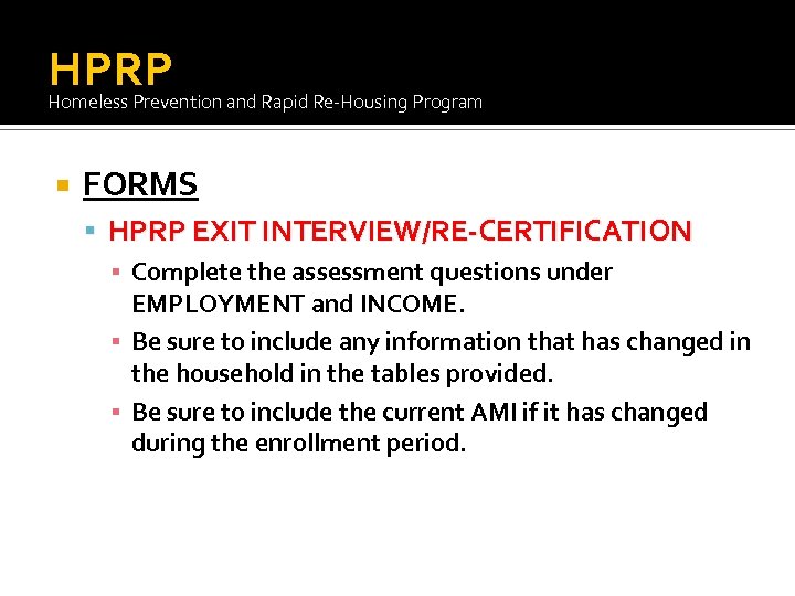 HPRP Homeless Prevention and Rapid Re-Housing Program FORMS HPRP EXIT INTERVIEW/RE-CERTIFICATION ▪ Complete the