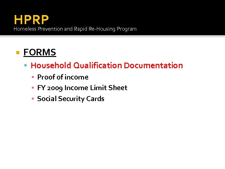 HPRP Homeless Prevention and Rapid Re-Housing Program FORMS Household Qualification Documentation ▪ Proof of