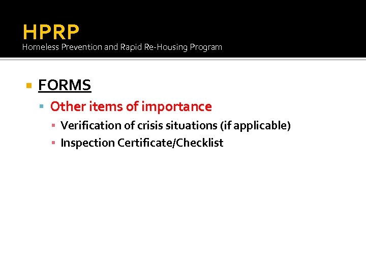 HPRP Homeless Prevention and Rapid Re-Housing Program FORMS Other items of importance ▪ Verification