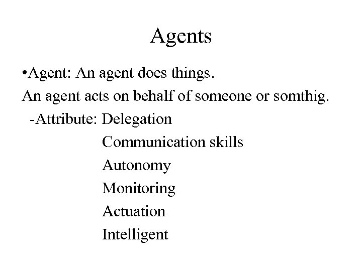 Agents • Agent: An agent does things. An agent acts on behalf of someone