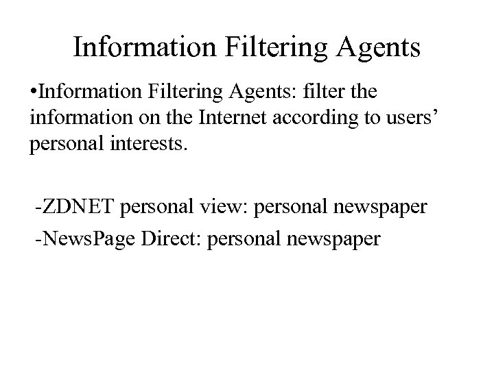 Information Filtering Agents • Information Filtering Agents: filter the information on the Internet according